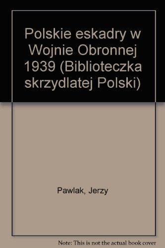Polskie eskadry w Wojnie Obronnej 1939 (Biblioteczka skrzydlatej Polski) book
