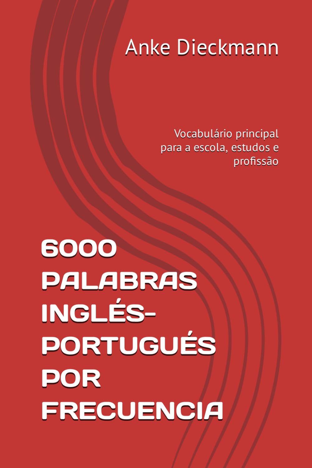 6000 PALABRAS INGLÉS-PORTUGUÉS POR FRECUENCIA: Vocabulário principal para a escola, estudos e profissão Foreign Languages ​​& Dictionaries