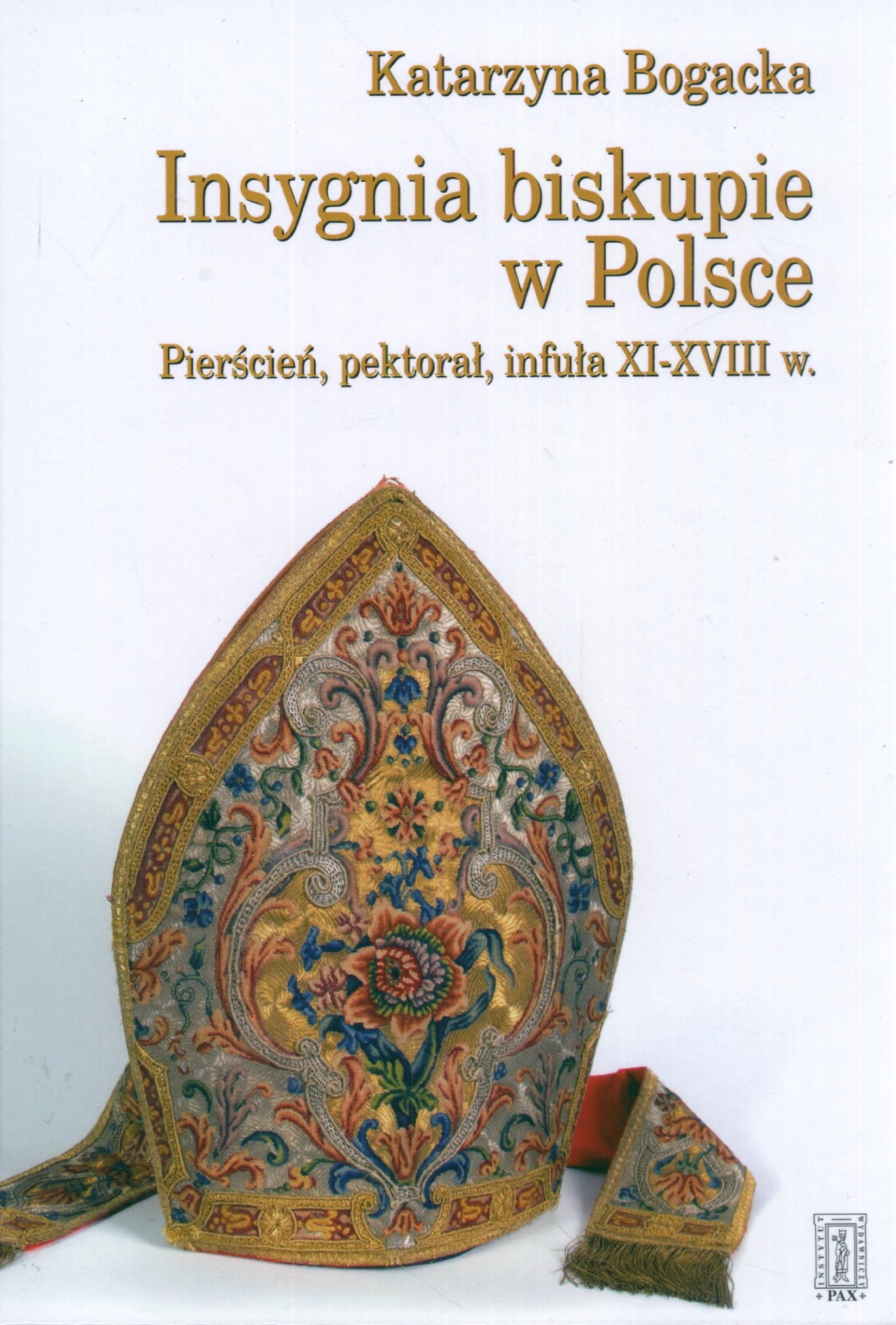 Insygnia biskupie w Polsce: Pierścień , pektorał , infuła XI - XVIII w. Books