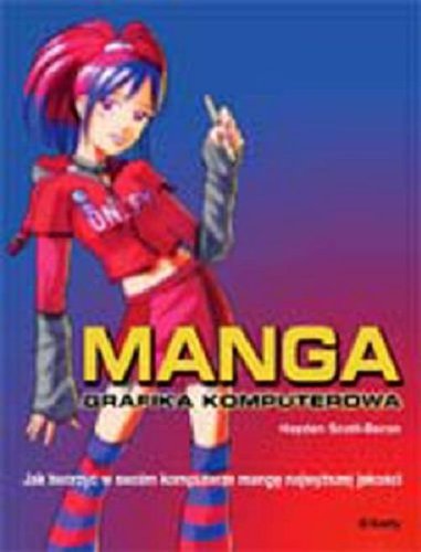 Manga Grafika komputerowa: Jak tworzyć w swoim komputerze mangę najwyższej jakości book
