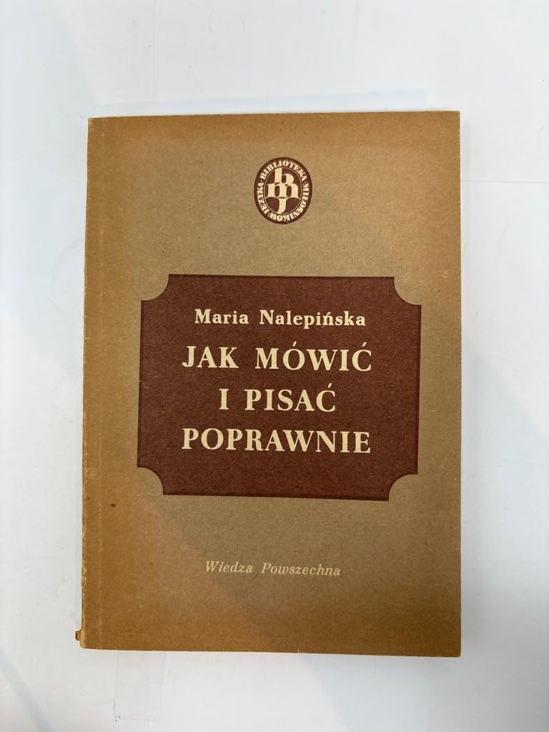 Jak mowic i pisac poprawnie: Zbiorek porad jezykowych (Blblioteka milosnikow jezyka) (Polish Edition) Books