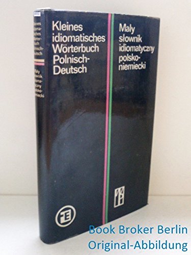 Kleines idiomatisches Wörterbuch Polnisch-Deutsch - Maly slownik idiomatyczny polsko-niemiecki Foreign Languages ​​& Dictionaries
