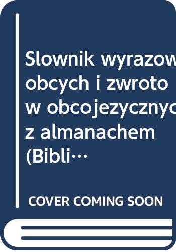 Slownik wyrazow obcych i zwrotow obcojezycznych z almanachem (Biblioteka milosnikow jezyka) book