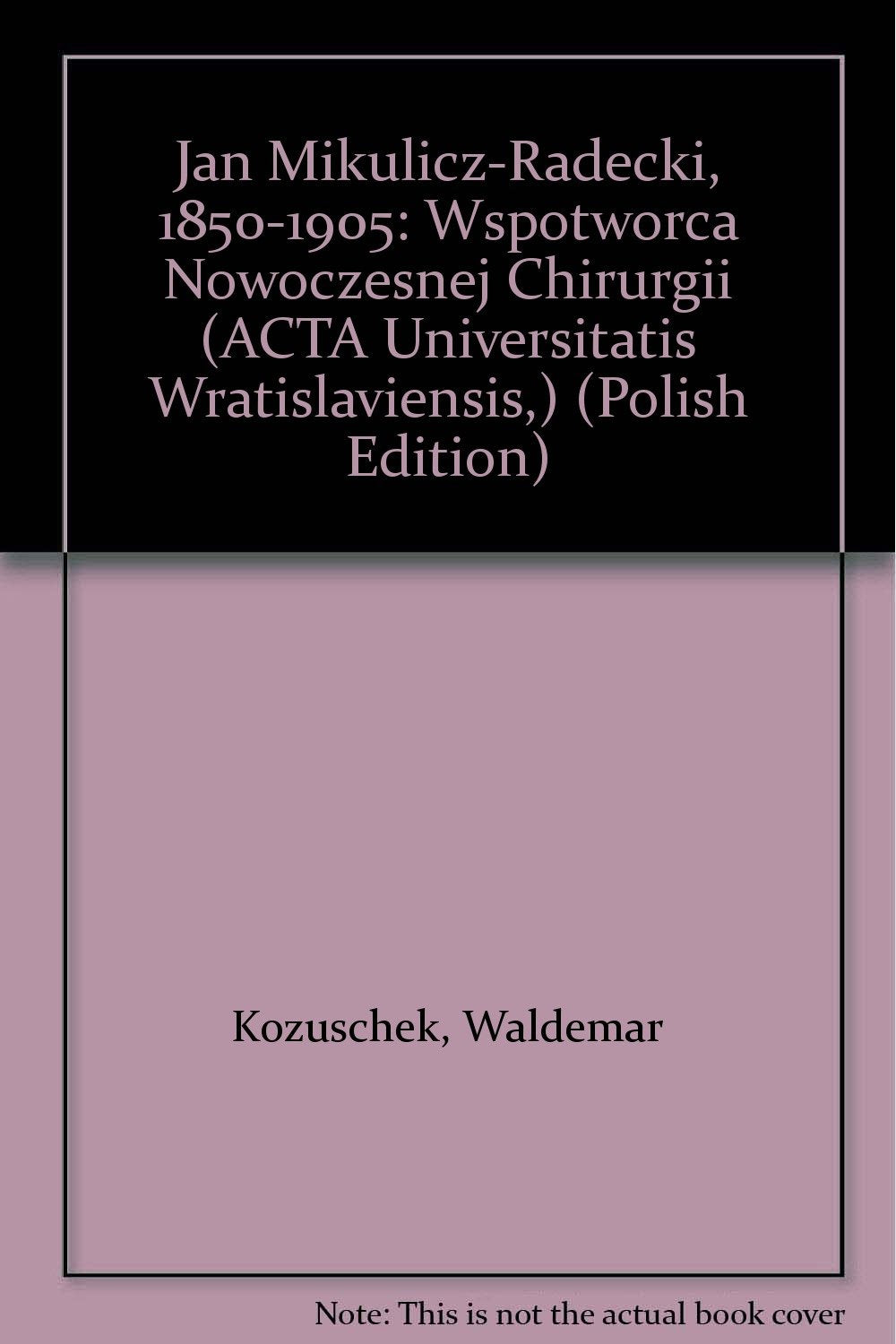 Johann von Mikulicz-Radecki 1850 - 1905 - Mitbegründer der modernen Chirurgie, deutsch-polnisch Memories