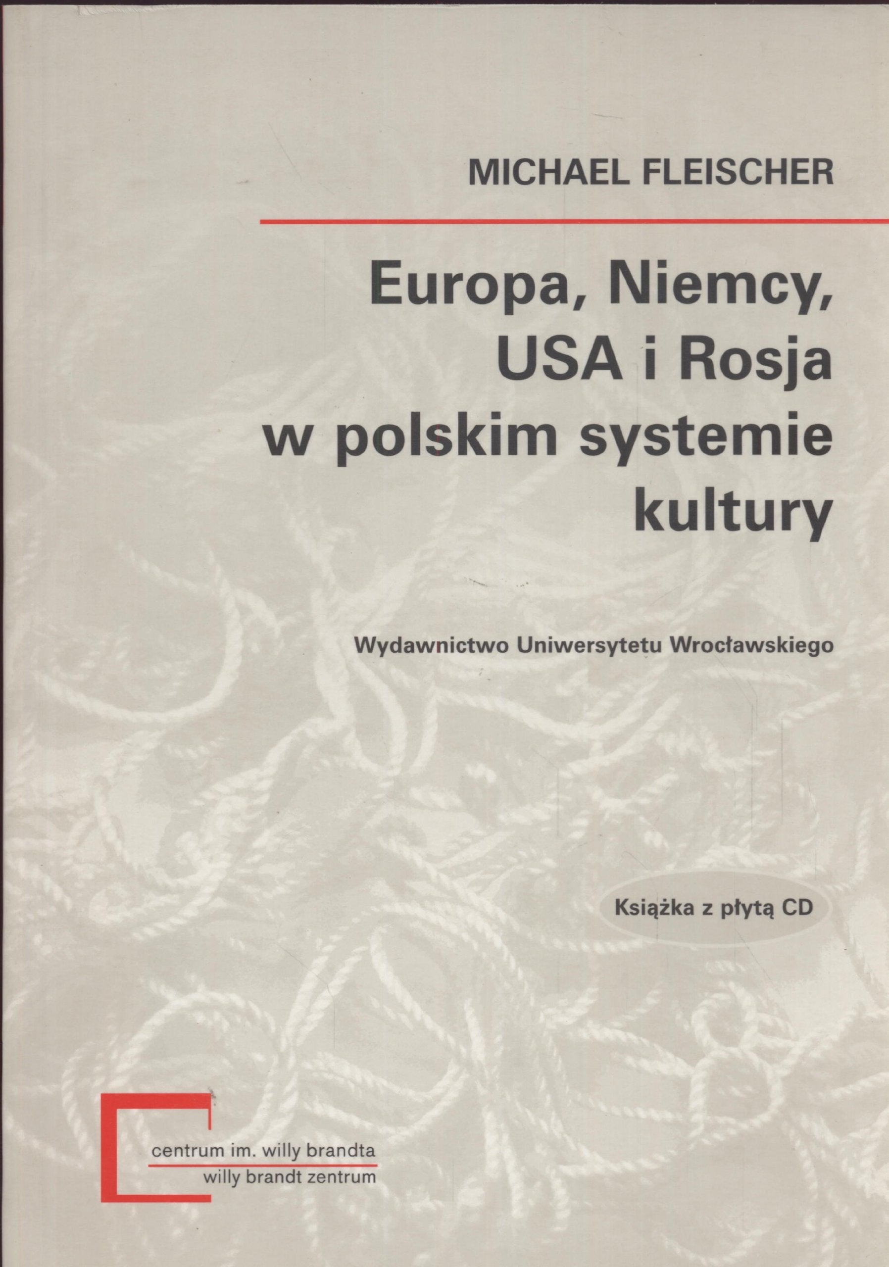 Europa Niemcy USA i Rosja w polskim systemie kultury (MONOGRAFIE CENTRUM STUDIÓW NIEMIECKICH I EUROPEJSKICH IM. WILLY BRANDTA) Books