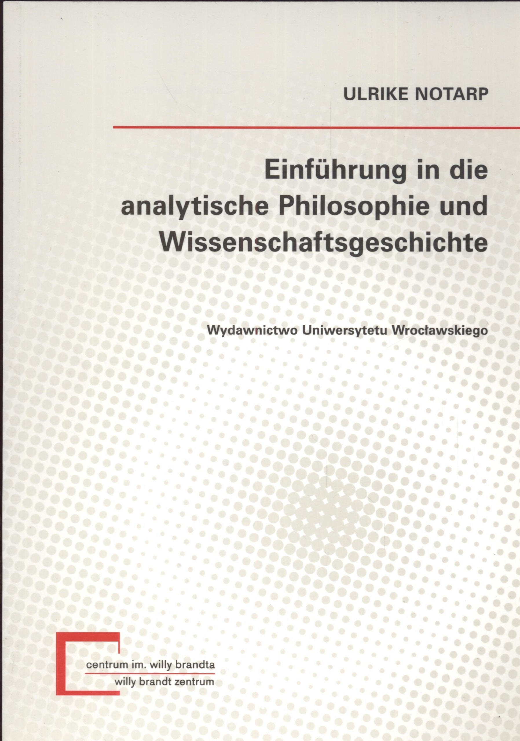 Einfuhrung in die analytische Philosophie und Wissenschaftsgeschichte (MONOGRAFIE CENTRUM STUDIÓW NIEMIECKICH I EUROPEJSKICH IM. WILLY BRANDTA) Books