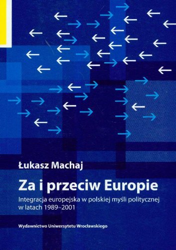 Za i przeciw Europie Integracja europejska w polskiej myśli politycznej w latach 1989-2001 book