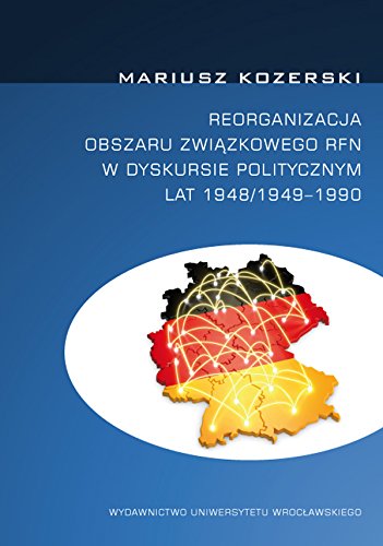 Reorganizacja obszaru zwiazkowego RFN w dyskursie politycznym lat 1948/1949-1990 book