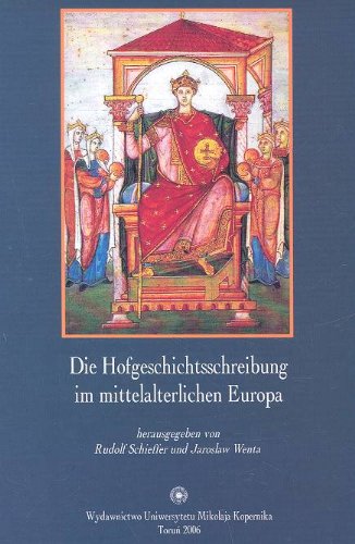 Die Hofgeschichtsschreibung im mittelalterlichen Europa: Projekte und Forschungsprobleme Books