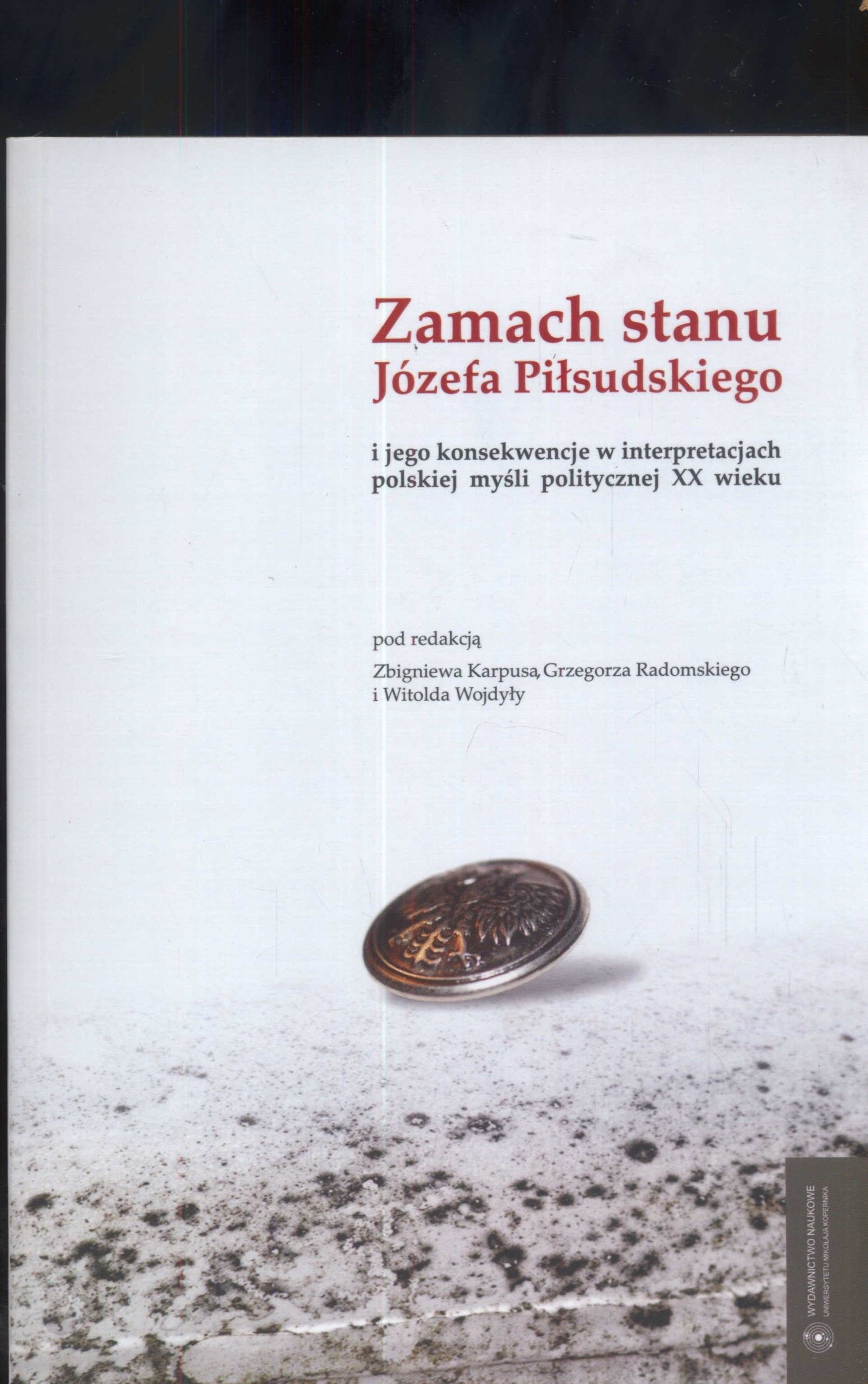 Zamach stanu Józefa Piłsudskiego: i jego konsekwencje w interpretacjach polskiej myśli politycznej XX wieku Books