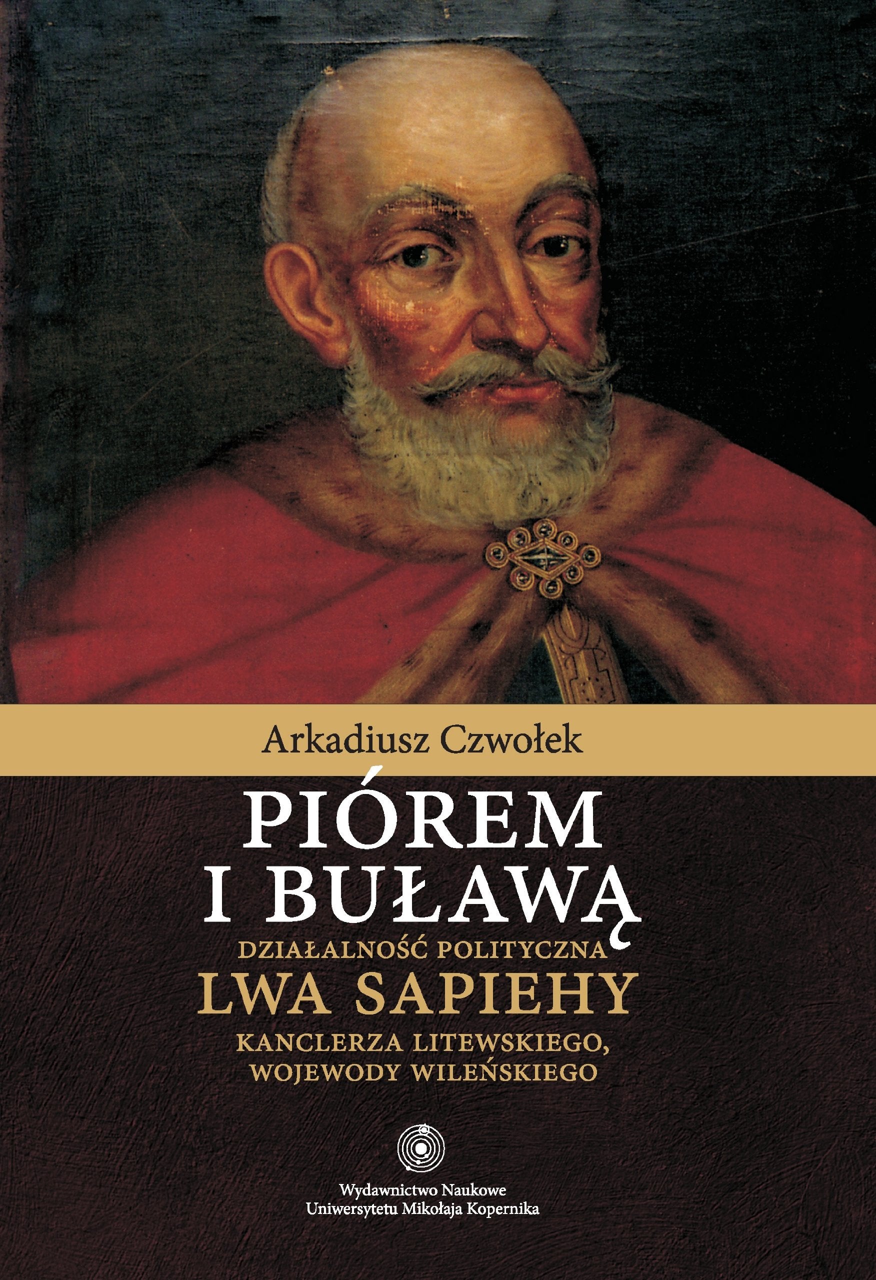 Piórem i buławą: Działalność polityczna Lwa Sapiehy kanclerza litewskiego, wojewody wileńskiego Books