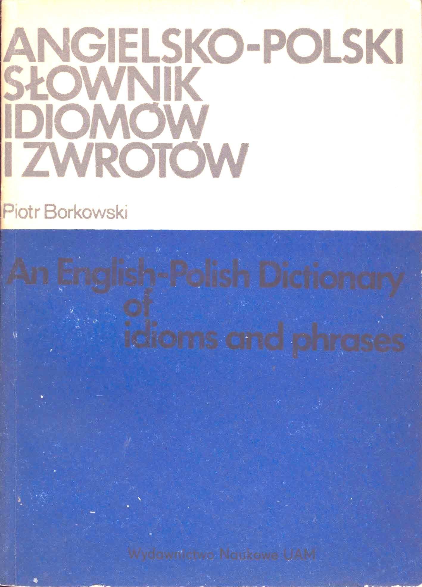 Angielsko-polski s±ownik idiomów i zwrotów =: An English-Polish dictionary of idioms and phrases book