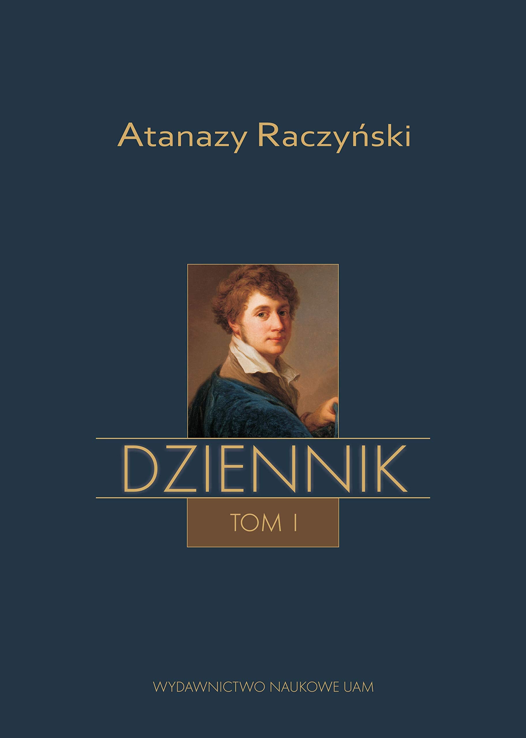 Atanazy Raczynski Dziennik Tom 1: Wspomnienia z dziecinstwa oraz Dziennik 1808-1830 Memories