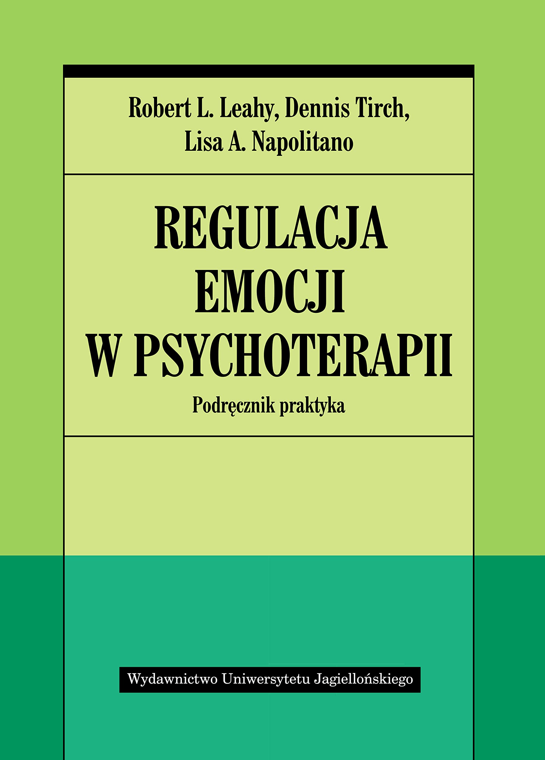 Regulacja emocji w psychoterapii: Podręcznik praktyka (PSYCHIATRIA I PSYCHOTERAPIA) Reference Books