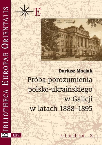 Próba porozumienia polsko-ukraińskiego w Galicji w latach 1888-1895 (BIBLIOTHECA EUROPAE ORIENTALIS) Books