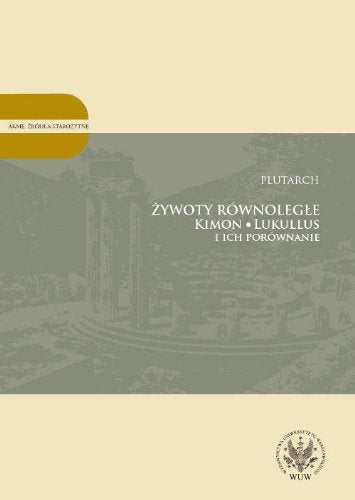 Zywoty rownolegle: Kimon, Lukullus i ich porównanie (AKME. ŹRÓDŁA STAROŻYTNE) Historical Fiction