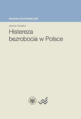 Histereza bezrobocia w Polsce (BADANIA EKONOMICZNE) Books