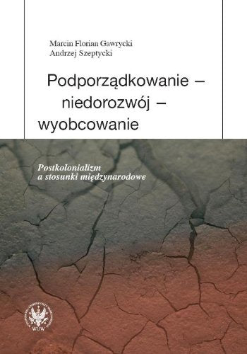 Podporzadkowanie - niedorozwoj - wyobcowanie Postkolonializm a stosunki miedzynarodowe Politics & History