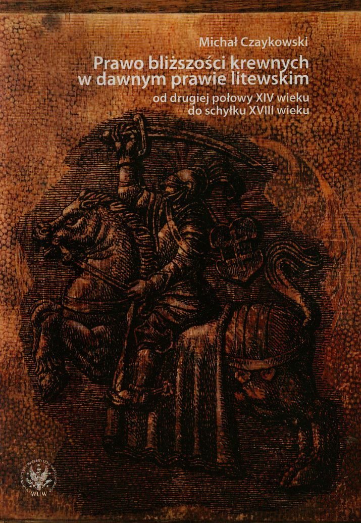 Prawo blizszosci krewnych w dawnym prawie litewskim od drugiej polowy XIV wieku do schylku XVIII wieku Law