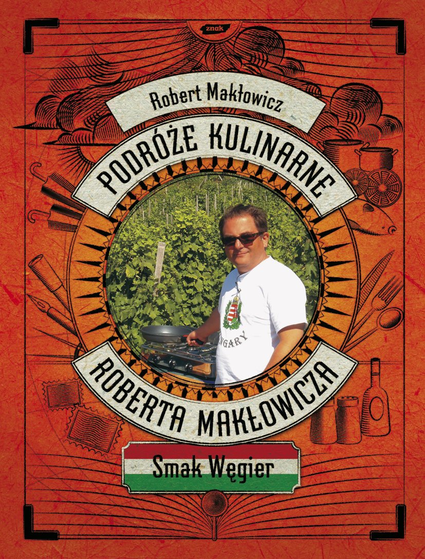 Podróze kulinarne Roberta Maklowicza Smak Wegier Books