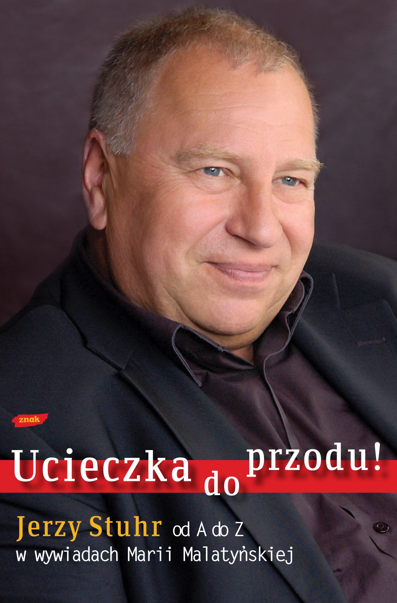 Ucieczka do przodu!: Jerzy Stuhr od A do Z w wywiadach Marii Malatyńskiej Books