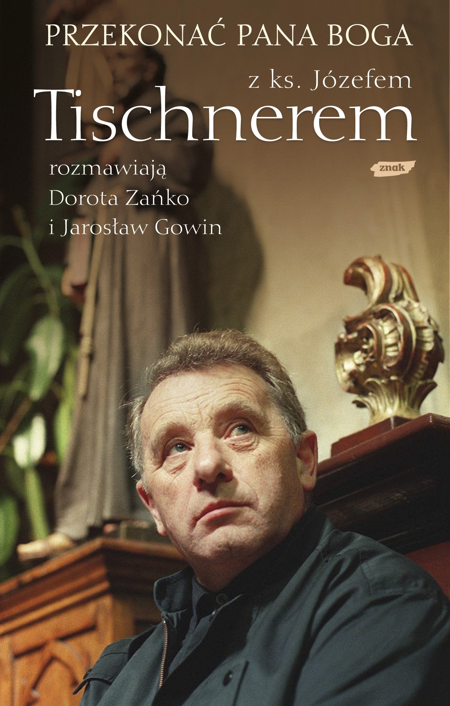 Przekonać Pana Boga: Z ks. Józefem Tischnerem rozmawiają Dorota Zańko i Jarosław Gowin Books