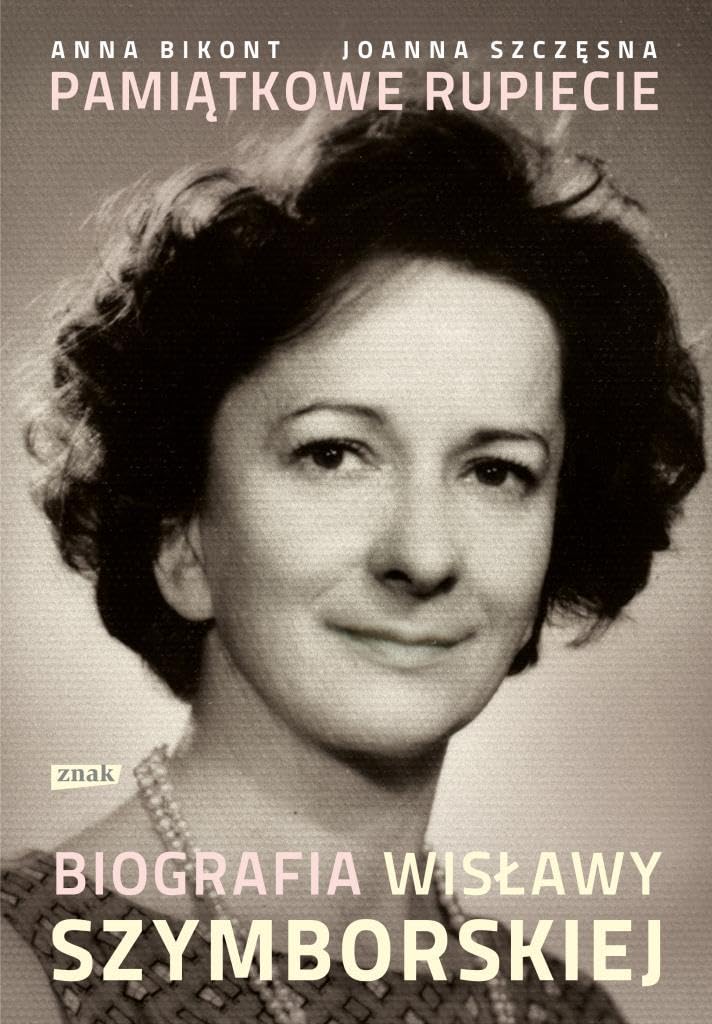 Pamiatkowe rupiecie Biografia Wislawy Szymborskiej Contemporary literature