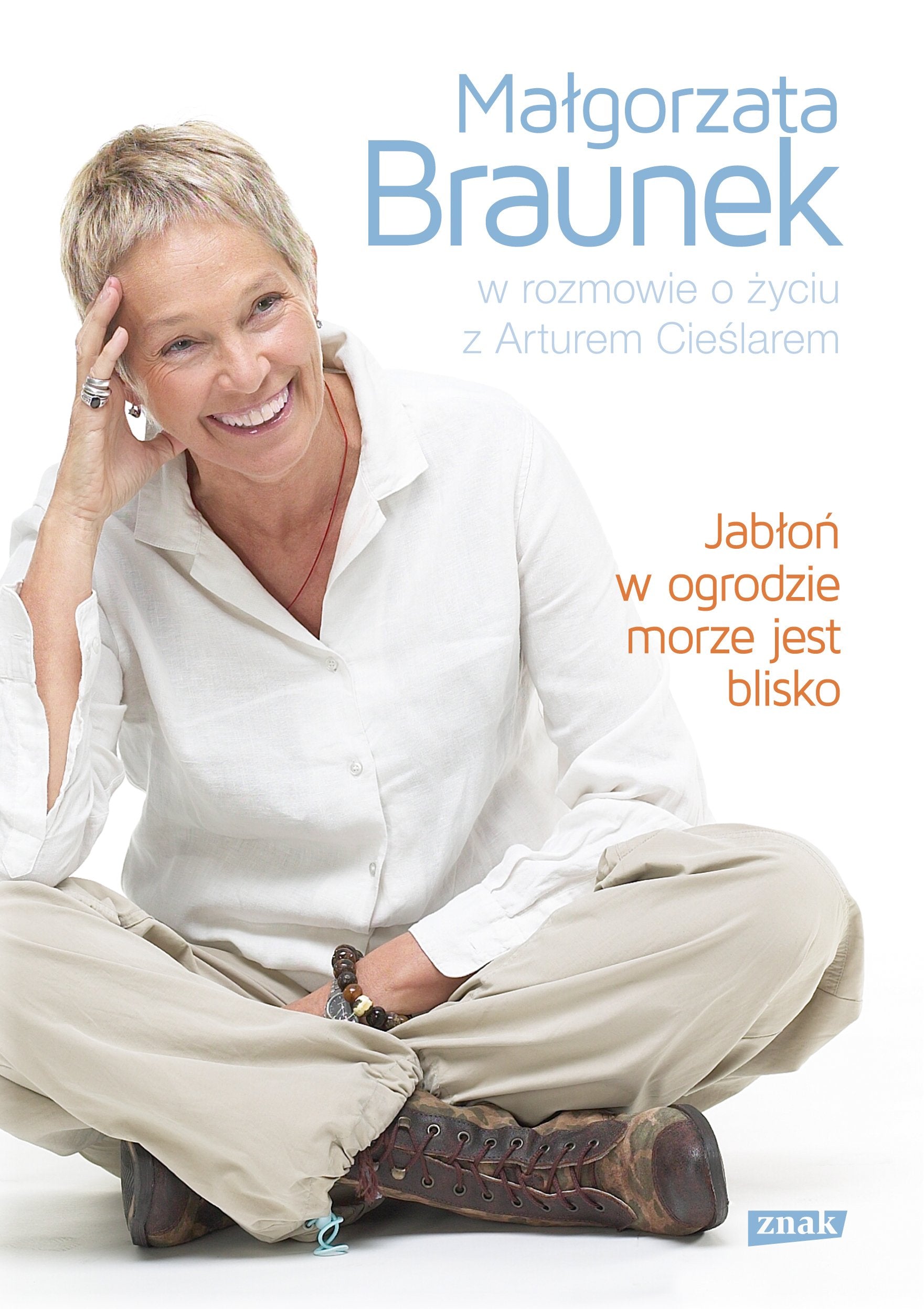 Jabłoń w ogrodzie morze jest blisko Małgorzata Braunek w rozmowie o życiu z Arturem Cieślarem book