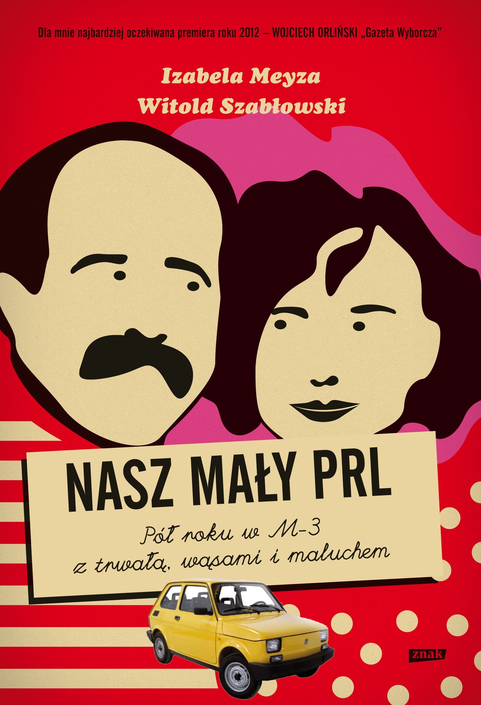 Nasz mały PRL: Pół roku w M-3 z trwałą, wąsami i maluchem Books