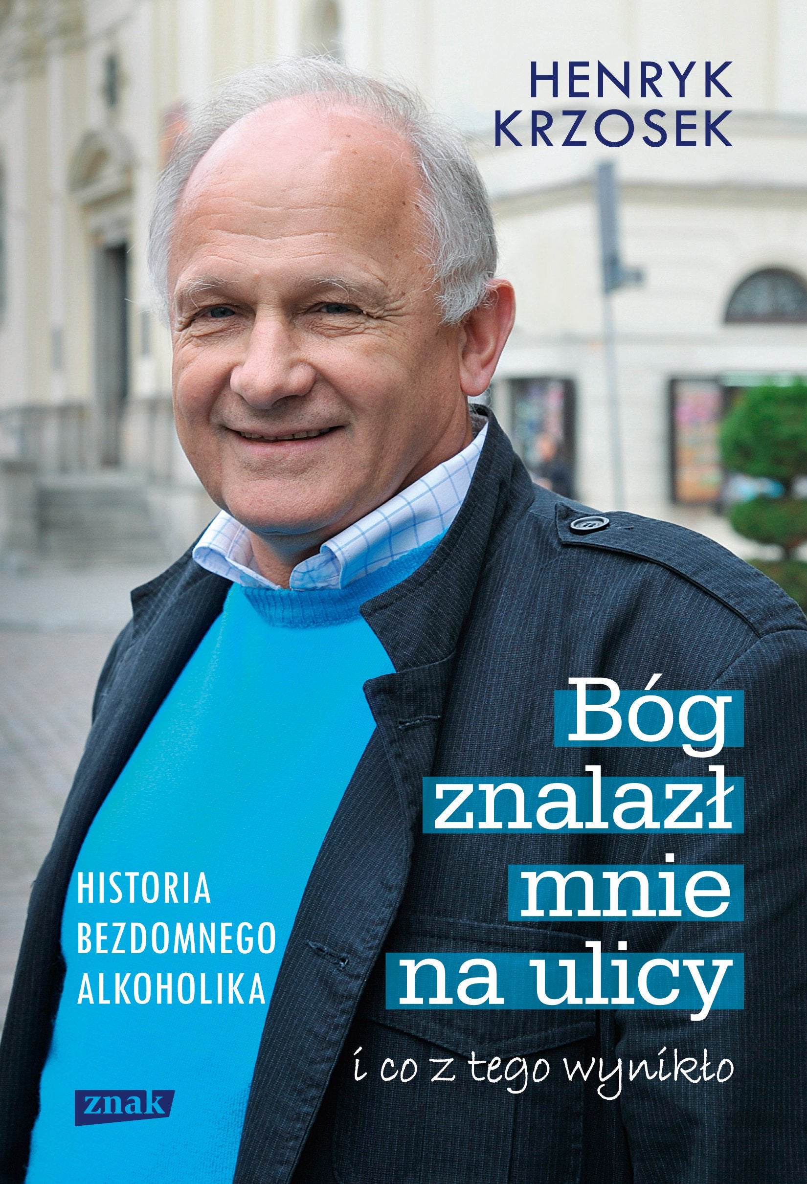 Bóg znalazł mnie na ulicy i co z tego wynikło: Historia bezdomnego alkoholika Books