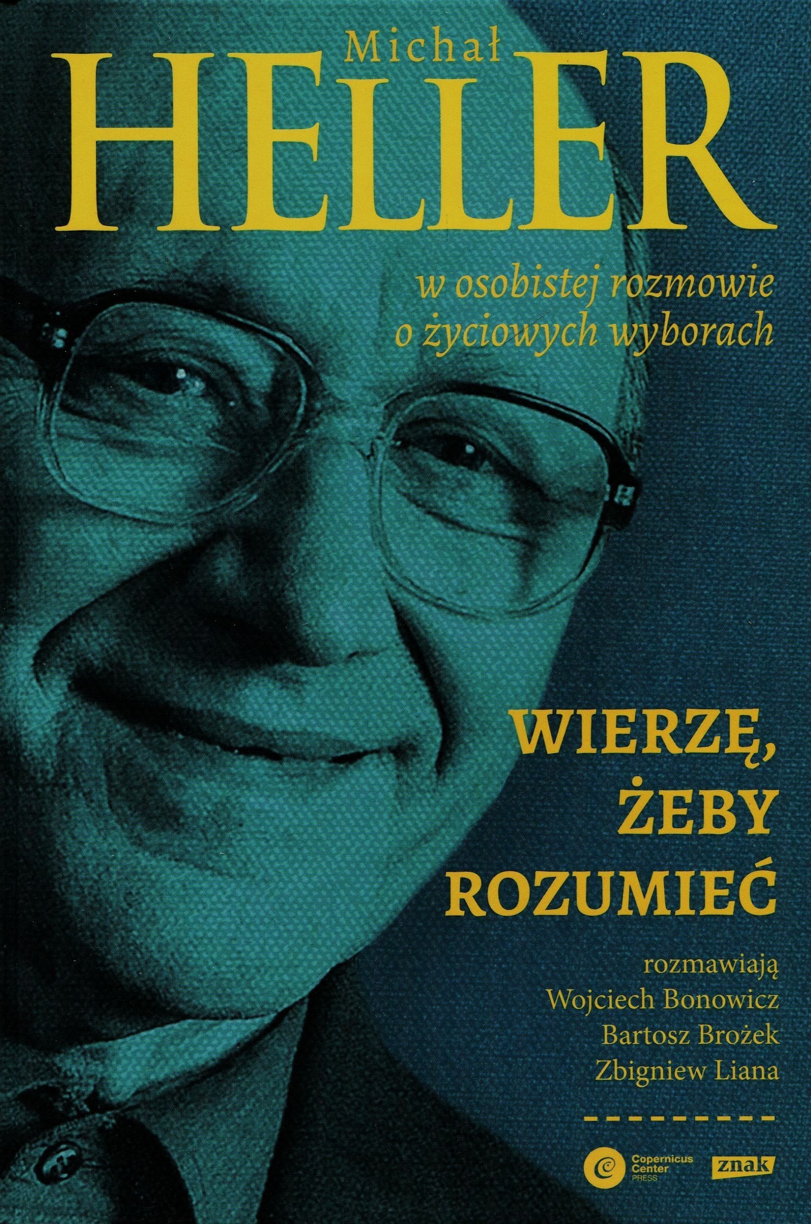 Wierzę żeby rozumieć Z Michałem Hellerem rozmawiają Wojciech Bonowicz, Bartosz Brożek i Zbigniew L Books