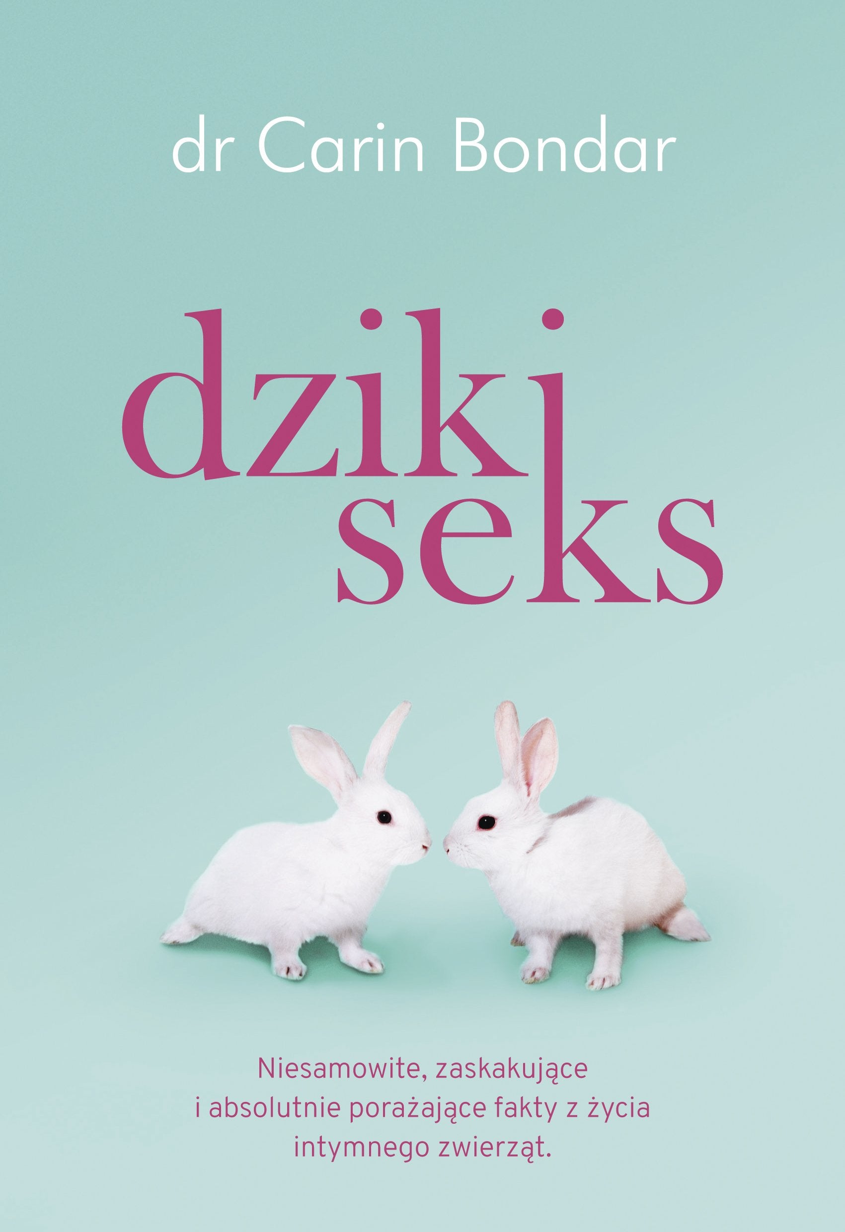 Dziki seks: Niesamowite, zaskakujące i absolutnie porażające fakty z życia intymnego zwierząt. Business & Technology