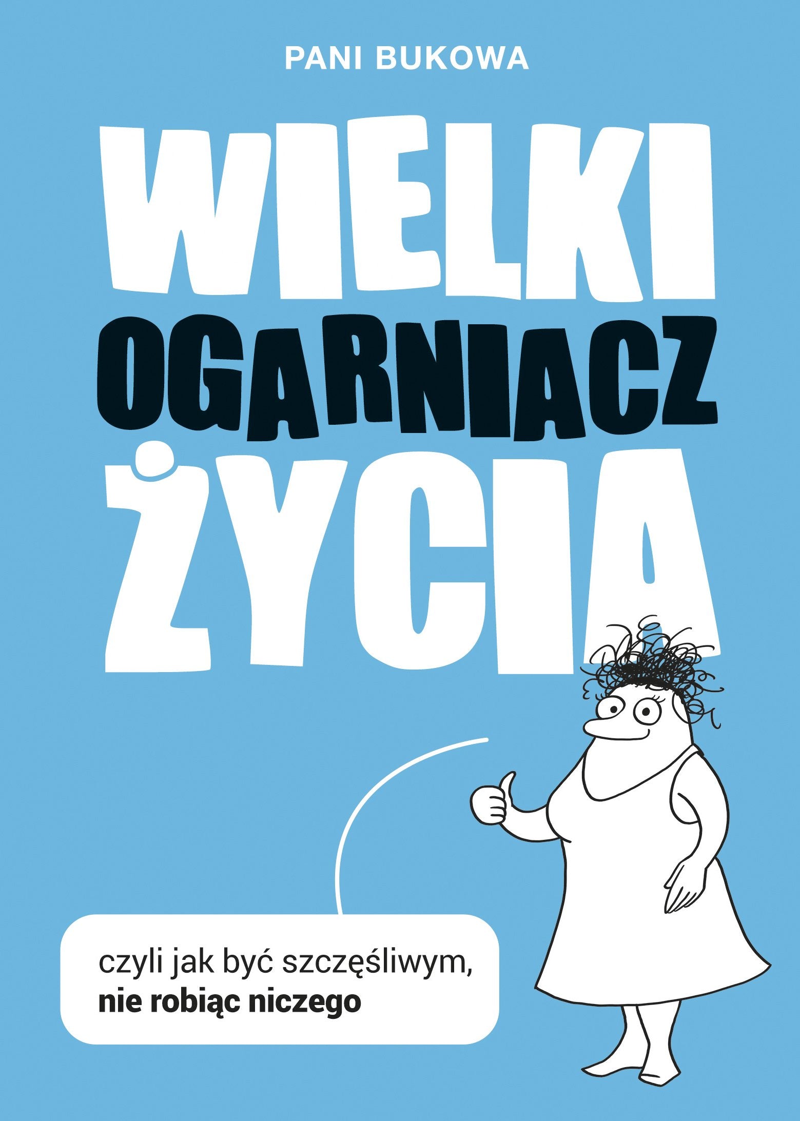 Wielki Ogarniacz Zycia czyli jak byc szczesliwym nie robiac niczego Business, Finance & Career