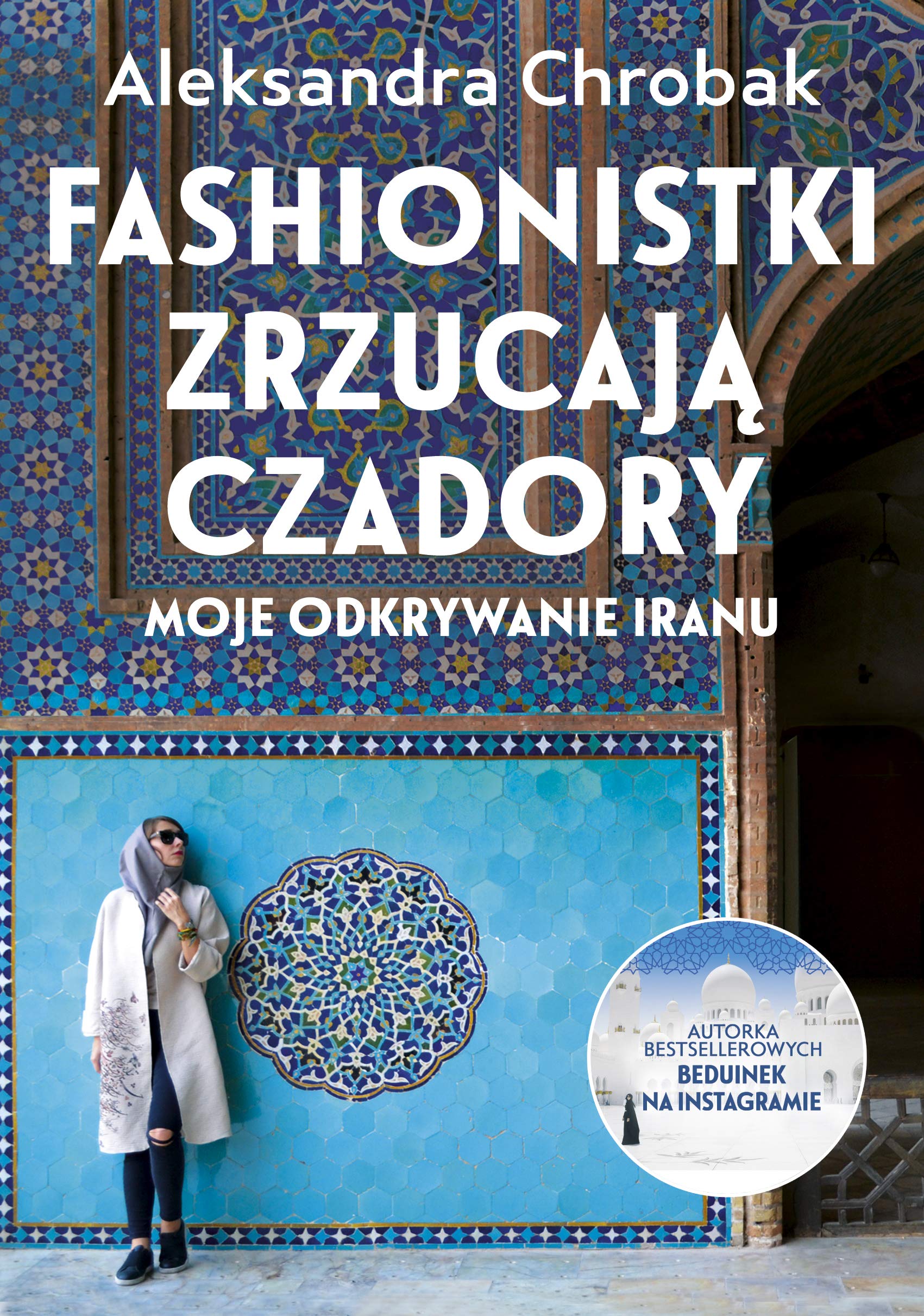 Fashionistki zrzucaja czadory Moje odkrywanie Iranu Politics & History