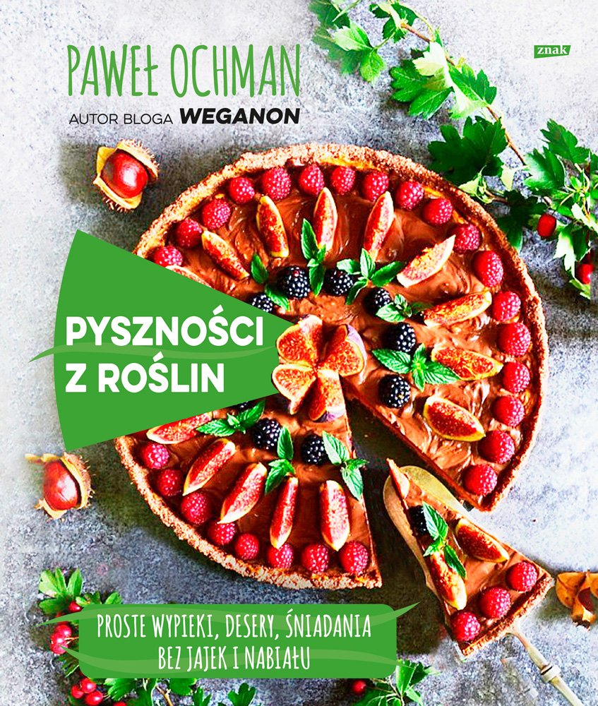 Pysznosci z roslin. Szybkie wypieki, desery, sniadania bez jajek i nabialu Cooking & Enjoying