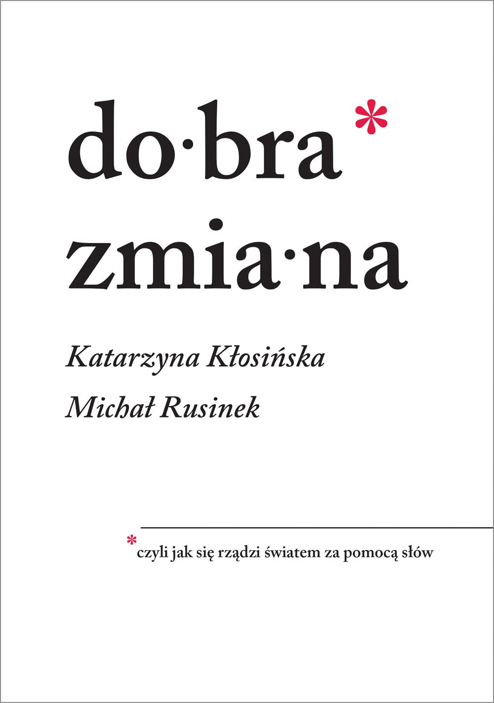 Dobra zmiana: czyli jak się rządzi światem za pomocą słów book