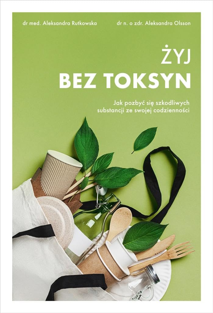Żyj bez toksyn Jak pozbyć się szkodliwych substancji ze swojej codzienności Books