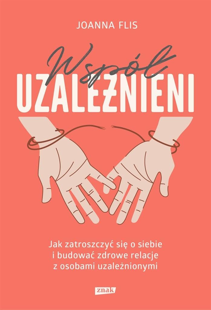 Współuzależnieni Jak zatroszczyć się o siebie i budować zdrowe relacje z osobami uzależnionymi book