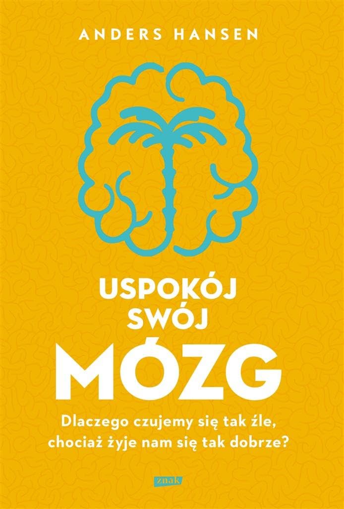 Uspokój swój mózg: Dlaczego czujemy się tak źle, chociaż żyje nam się tak dobrze? book