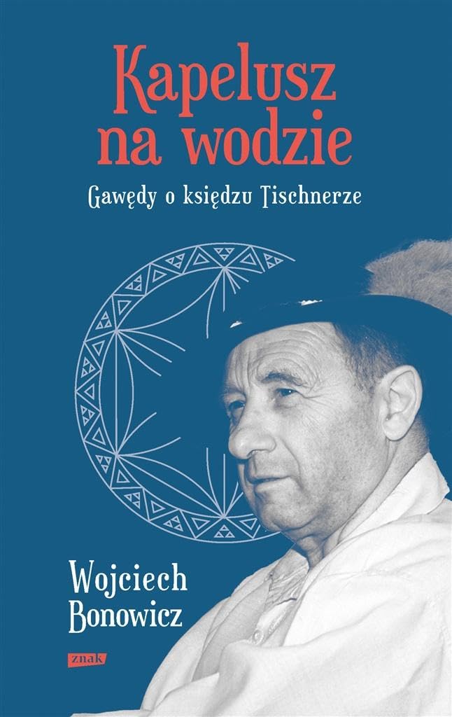 Kapelusz na wodzie Gawędy o księdzu Tischnerze: Gawędy o księdzu Tischnerze Books