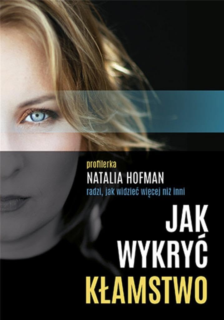 Jak wykryć kłamstwo: Profilerka Natalia Hofman radzi, jak widzieć więcej niż inni book