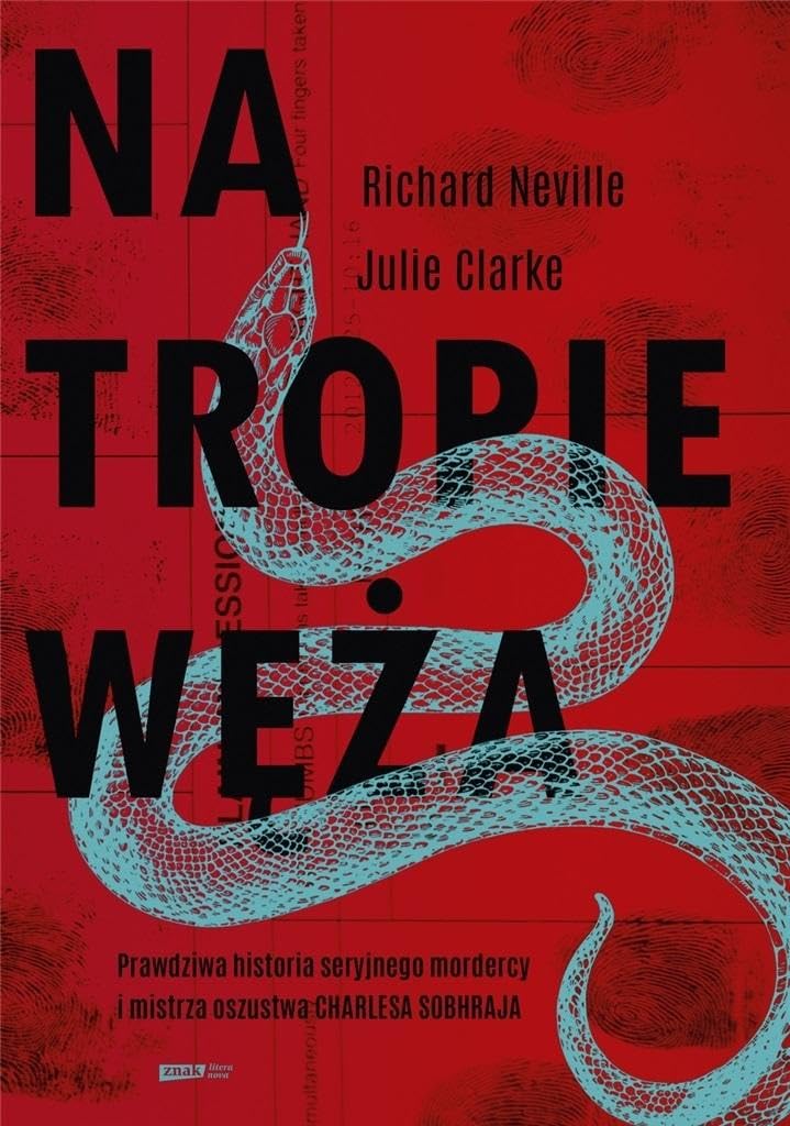 Na tropie Węża.: Prawdziwa historia seryjnego mordercy i mistrza oszustwa Charlesa Sobheraja book