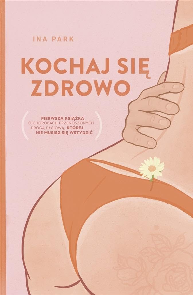 Kochaj się zdrowo: Pierwsza książka o chorobach przenoszonych drogą płciową, której nie musisz się wstydzić Books