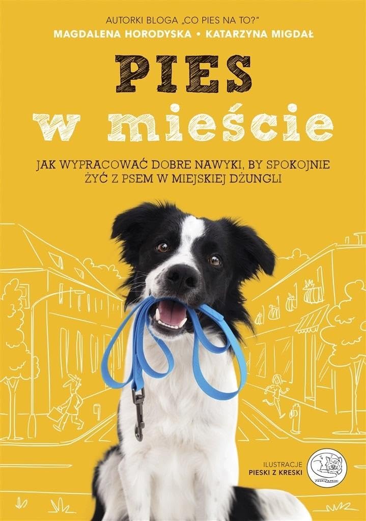 Pies w mieście. Jak wypracować dobre nawyki, by spokojnie żyć z psem w miejskiej dżungli Books