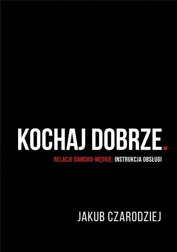 Kochaj dobrze.: Relacje damsko-męskie: instrukcja obsługi Books