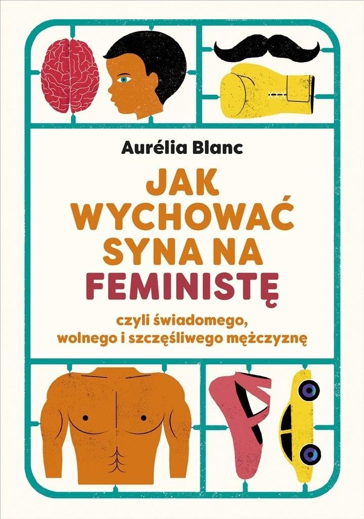 Jak wychować syna na feministę: czyli świadomego, wolnego i szczęśliwego mężczyznę Books