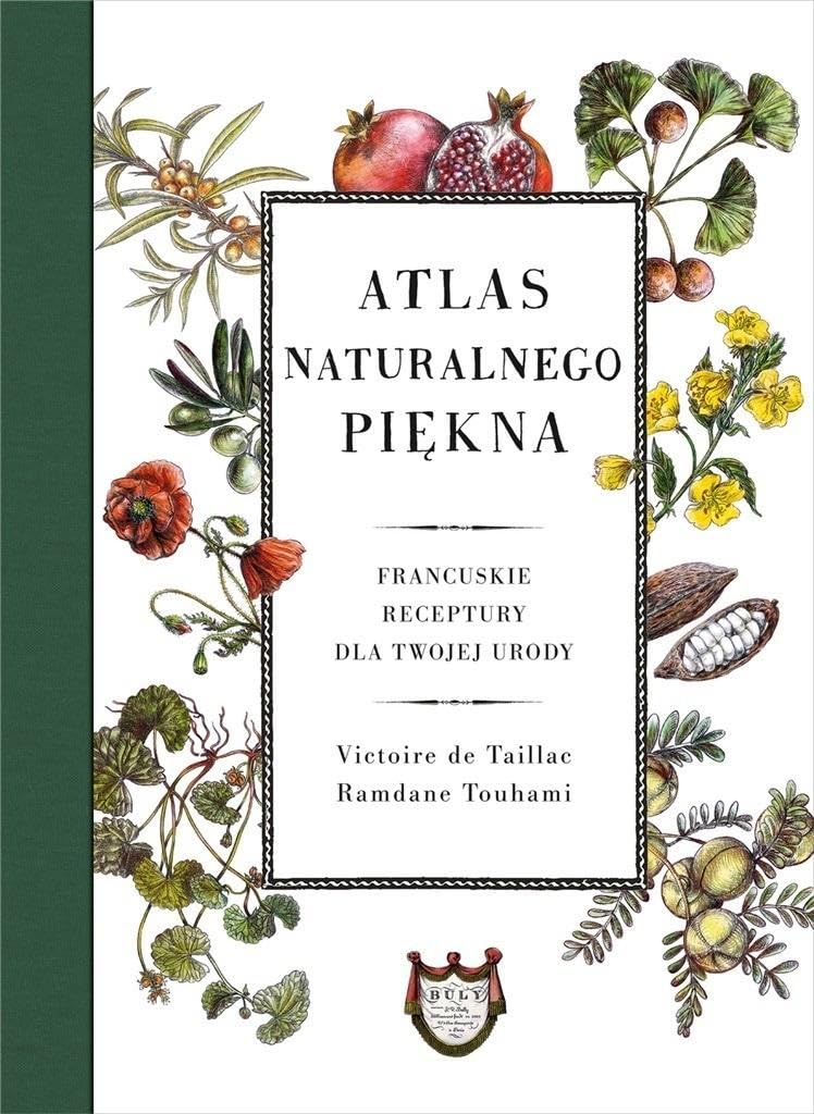 Atlas naturalnego piękna: Francuskie receptury dla twojej urody book