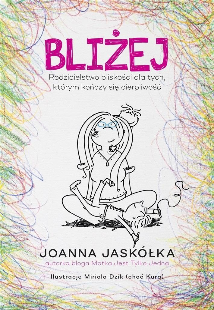 Bliżej Rodzicielstwo bliskości dla tych, którym kończy się cierpliwość book