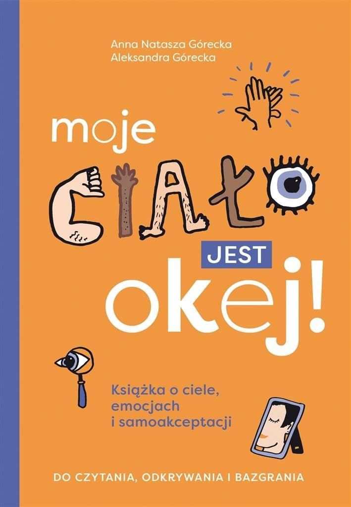 Moje ciało jest okej!: Książka o ciele, emocjach i samoakceptacji Do czytania, odkrywania i bazgrania Books