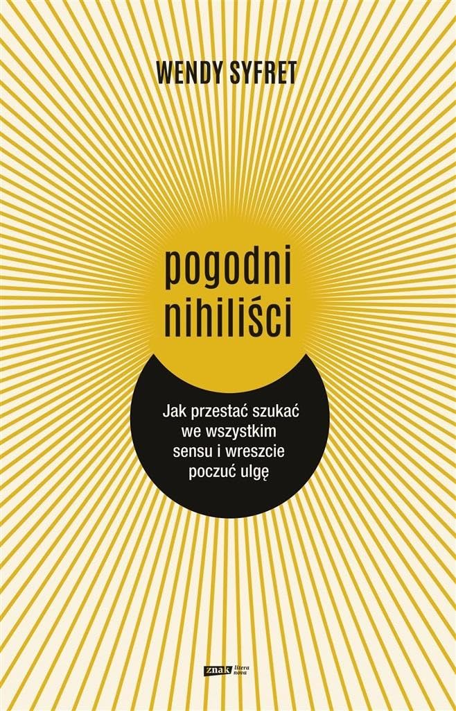 Pogodni nihiliści: Jak przestać szukać we wszystkim sensu i wreszcie poczuć ulgę Books